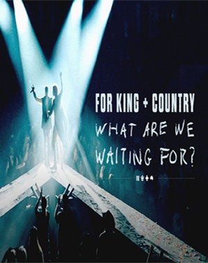 More Info for FOR KING + COUNTRY’s ‘What Are We Waiting For?’: The Tour | Part II